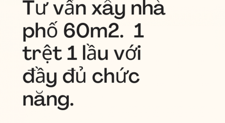 Tư vấn xây nhà phố 1 trệt 1 lầu diện tích 60m2